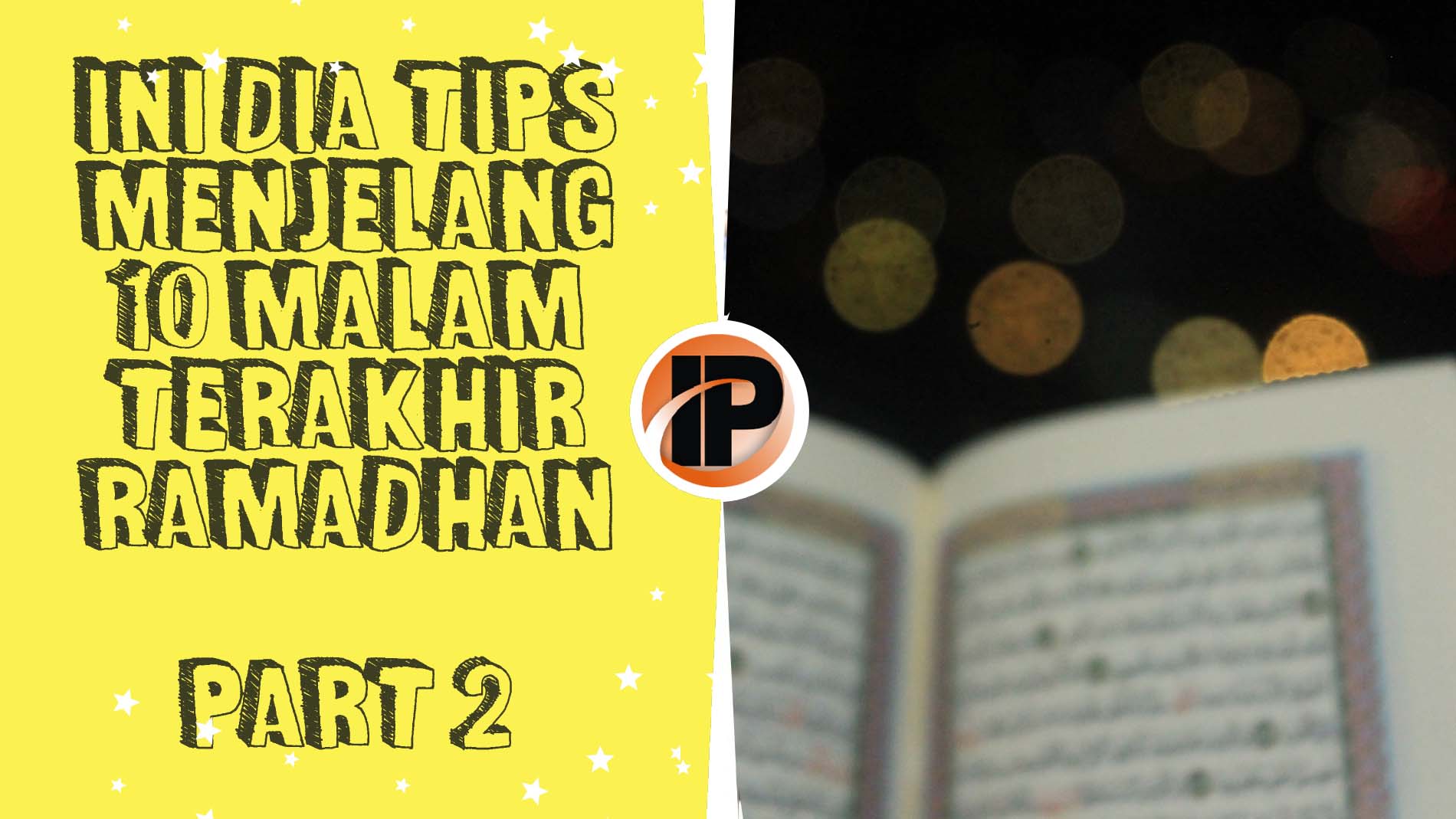 Ini Dia Tips menjelang 10 Malam Terakhir Ramadhan Part 2  